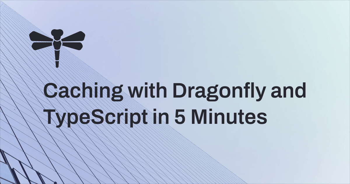 Caching with Dragonfly and TypeScript in 5 Minutes