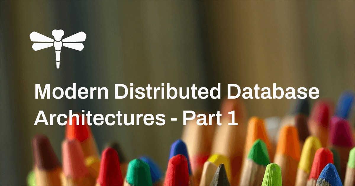 Modern Distributed Database Architectures - Part 1
