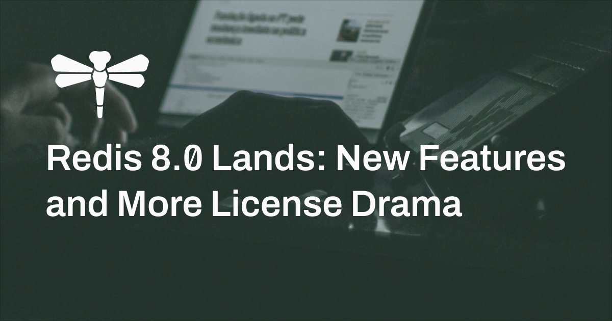Redis 8.0 Lands: New Features and More License Drama