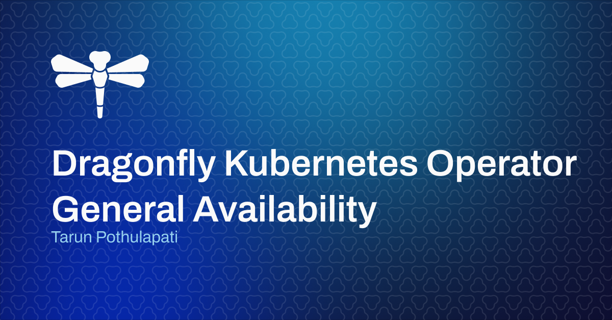 Announcing Dragonfly Kubernetes Operator General Availability