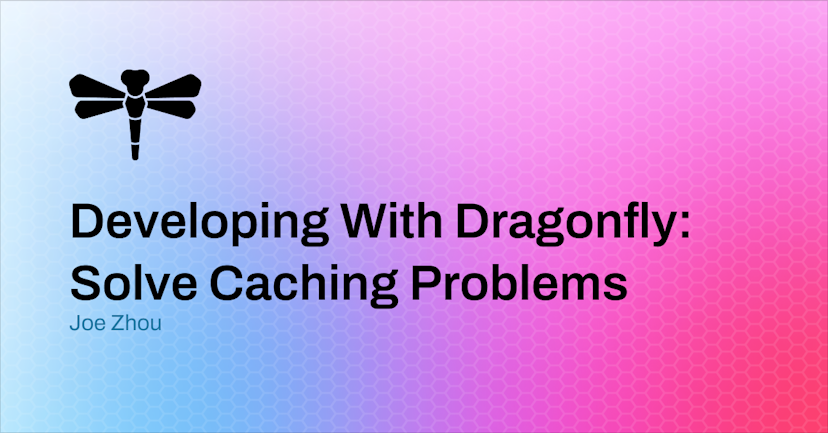Developing with Dragonfly: Solve Caching Problems