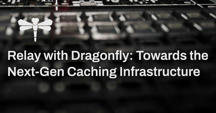 Relay with Dragonfly: Towards the Next-Gen Caching Infrastructure