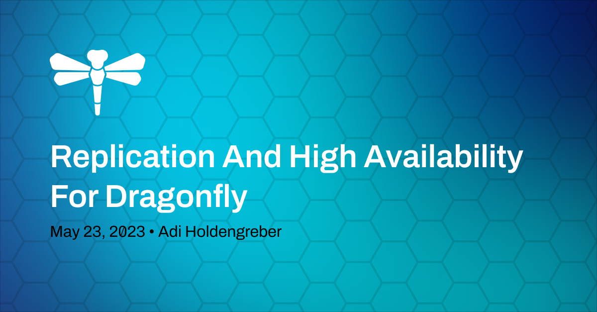 We’re Ready for You Now: Dragonfly In-Memory DB Now Supports Replication for High Availability