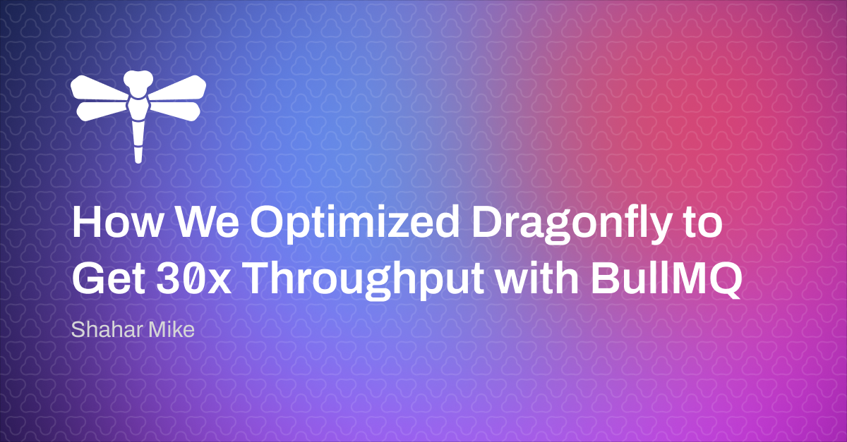 How We Optimized Dragonfly to Get 30x Throughput with BullMQ