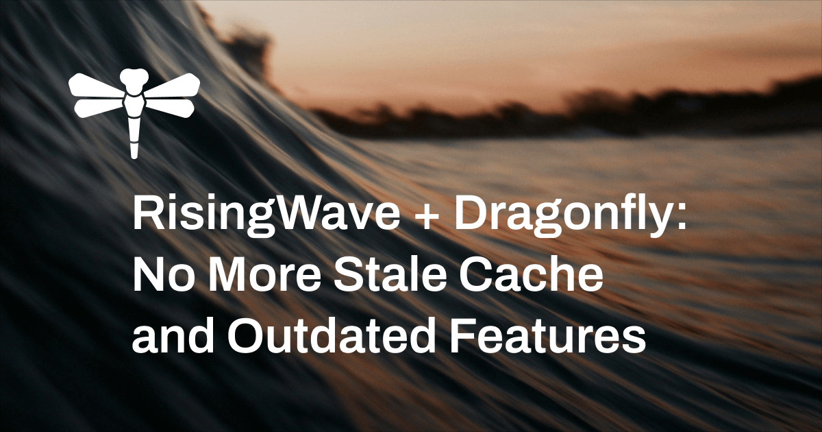 RisingWave + Dragonfly: No More Stale Cache and Outdated Features