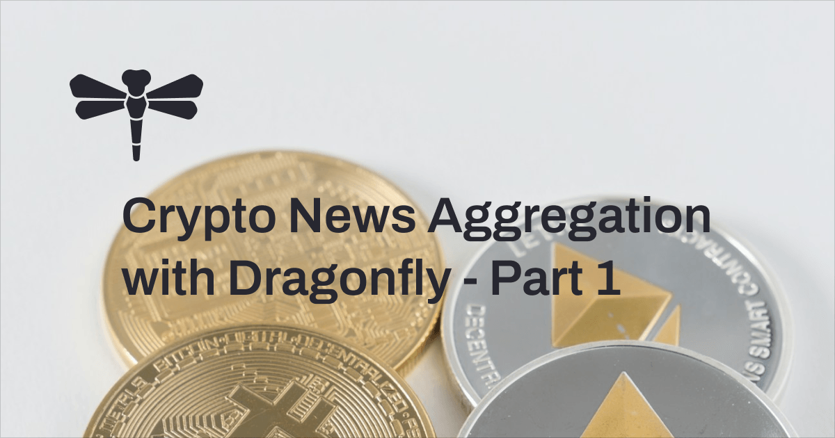 Crypto News Aggregation with Dragonfly - Part 1
