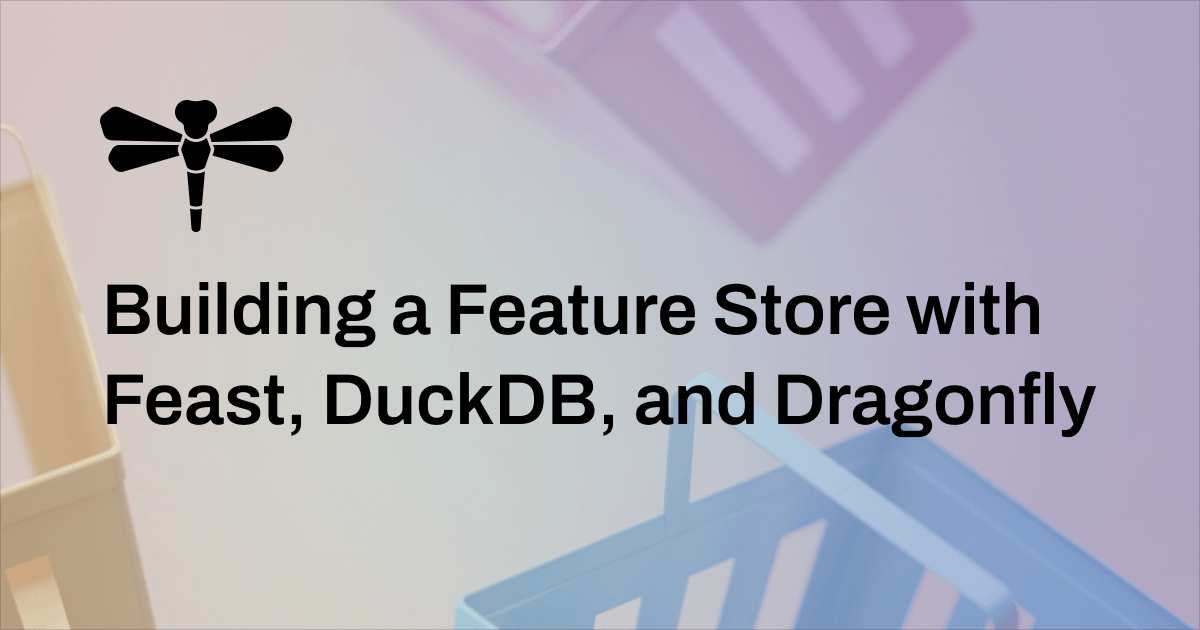 Building a Feature Store with Feast, DuckDB, and Dragonfly | Cover Image