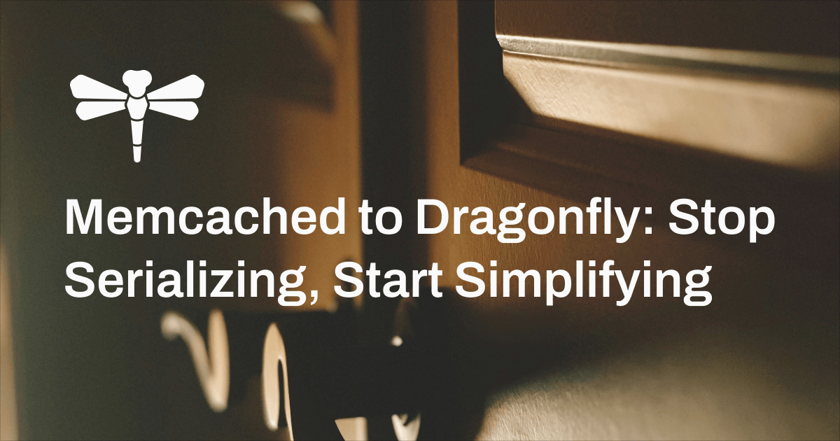Migrate from Memcached to Dragonfly: Stop Serializing, Start Simplifying | Cover Image