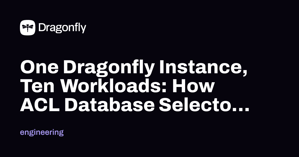 One Dragonfly Instance, Ten Workloads: How ACL Database Selectors Work