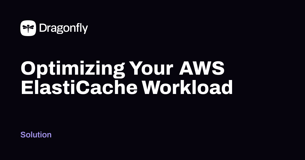 Optimizing Your AWS ElastiCache Workload